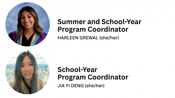 Top: Harleen Grewal - Summer and School-Year Program Coordinator / Bottom: Jia Yi Deng - School-Year Program Coordinator